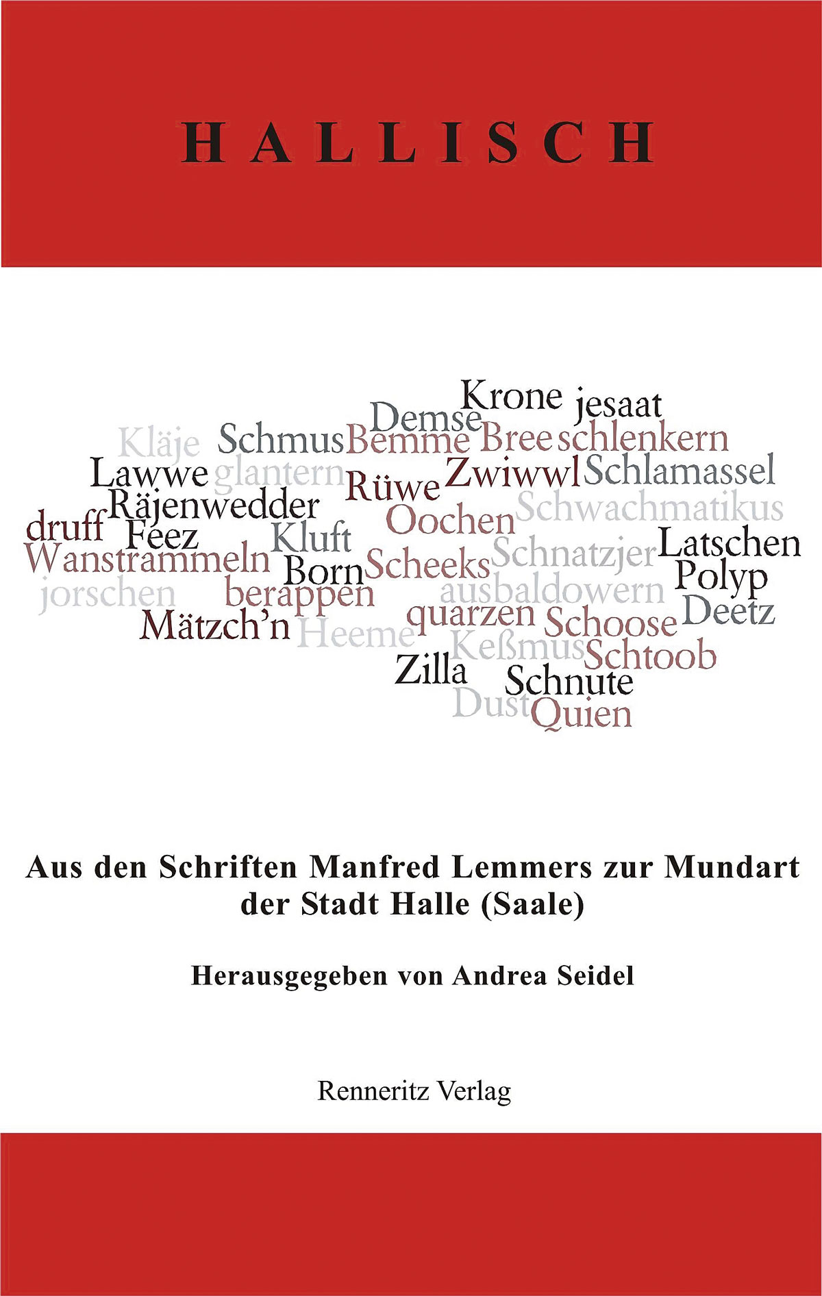 Manfred Lemmer: Hallisch. Aus den Schriften Manfred Lemmers zur Mundart der Stadt Halle (Saale). Hg. von Andrea Seidel. Renneritz Verlag Sandersdorf-Brehna 2018.