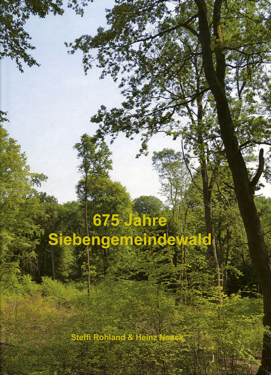 Steffi Rohland und Heinz Noack: 675 Jahre Siebengemeindewald 1341 – 2016.