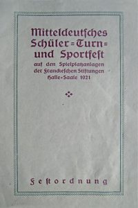 Programm zum 1. Mitteldeutschen Schüler-Turn- u. Sportfest in den Franckeschen Stiftungen 1921. Archiv Walter Müller